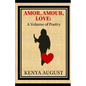 Amor, Amour, Love: A Volume of Poetry - Paperback