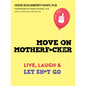 Move on Motherf*cker: Live, Laugh, and Let Sh*t Go - Paperback
