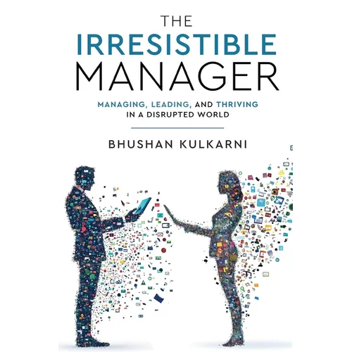 The Irresistible Manager - Managing, Leading and Thriving in a Disrupted World - Paperback