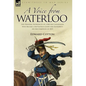 A Voice from Waterloo: the Personal Experiences of a British Cavalryman Who Became a Battlefield Guide and Authority on the Campaign of 1815 - Hardcover