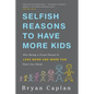 Selfish Reasons to Have More Kids: Why Being a Great Parent Is Less Work and More Fun Than You Think - Paperback