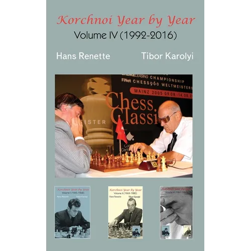 Korchnoi Year by Year: Volume IV (1992-2016) - Hardcover