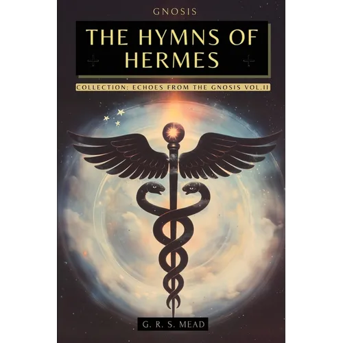The Hymns of Hermes: Songs of the Soul - The Secret Teachings of Hermes Trismegistus - Echoes of Gnosis Collection Vol. II - Gnostic Books - Paperback