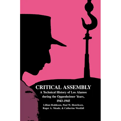 Critical Assembly: A Technical History of Los Alamos During the Oppenheimer Years, 1943 1945 - Paperback