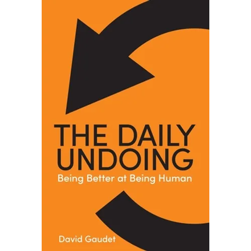 The Daily Undoing: Being Better at Being Human - Paperback