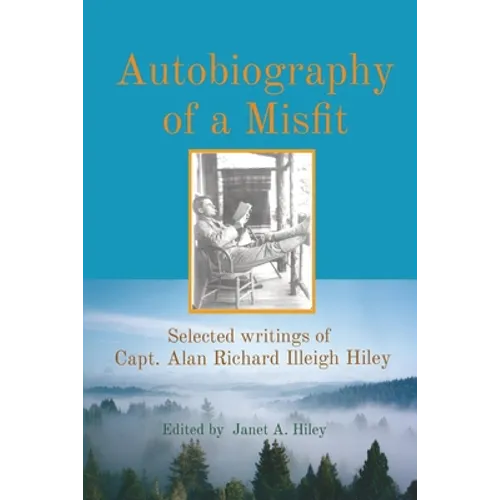 Autobiography of a Misfit: Selected writings of Capt. Alan Richard Illeigh Hiley - Paperback