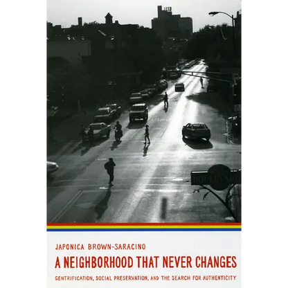 A Neighborhood That Never Changes: Gentrification, Social Preservation, and the Search for Authenticity - Paperback