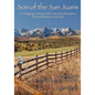 Son of the San Juans: Growing Up Cowboy in the San Juan Mountains of Southwestern Colorado - Paperback