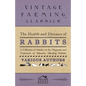 The Health and Diseases of Rabbits - A Collection of Articles on the Diagnosis and Treatment of Ailments Affecting Rabbits - Paperback