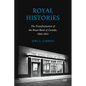 Royal Histories: The Transformation of the Royal Bank of Canada, 1864-2022 - Hardcover