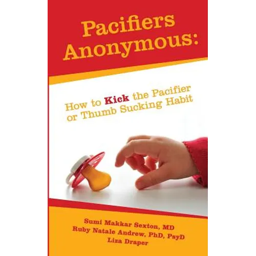 Pacifiers Anonymous: How to Kick the Pacifier or Thumb Sucking Habit - Paperback