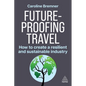 Future-Proofing Travel: How to Create a Resilient and Sustainable Industry - Paperback
