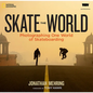 Skate the World: Photographing One World of Skateboarding - Hardcover