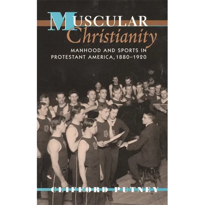 Muscular Christianity: Manhood and Sports in Protestant America, 1880-1920 - Paperback