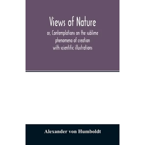 Views of nature, or, Contemplations on the sublime phenomena of creation: with scientific illustrations - Paperback