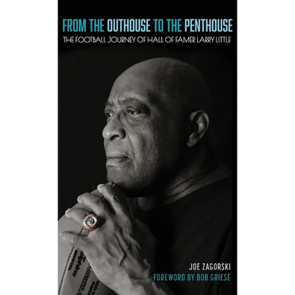 From the Outhouse to the Penthouse: The Football Journey of Hall of Famer Larry Little - Hardcover