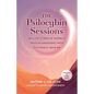 The Psilocybin Sessions: Real-Life Stories of Women's Wisdom Awakening with Psychedelic Medicine - Paperback