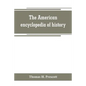 The American encyclopedia of history, biography and travel, comprising ancient and modern history the biography of the eminent men of Europe and Ameri - Paperback