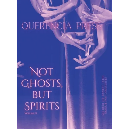 Not Ghosts, But Spirits II: art from the women's & lgbtqia+ communities - Hardcover