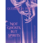 Not Ghosts, But Spirits II: art from the women's & lgbtqia+ communities - Hardcover