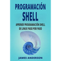 Programacion Shell: Aprende Programacion Shell de Linux Paso Por Paso (Shell Scripting En Espanol/ Shell Scripting in Spanish) - Paperback