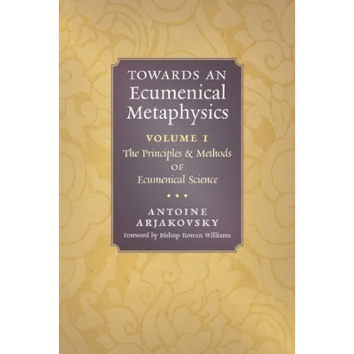 Towards an Ecumenical Metaphysics, Volume 1: The Principles and Methods of Ecumenical Science - Paperback