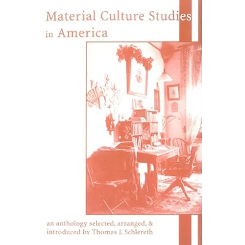 Material Culture Studies in America: An Anthology - Paperback