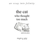 The Cat Who Thought Too Much - an essay into felinity - Paperback