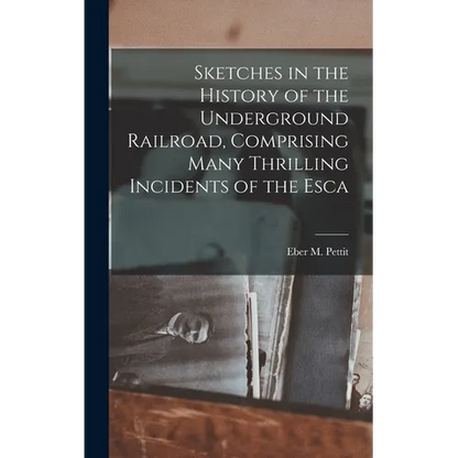 Sketches in the History of the Underground Railroad, Comprising Many Thrilling Incidents of the Esca - Hardcover