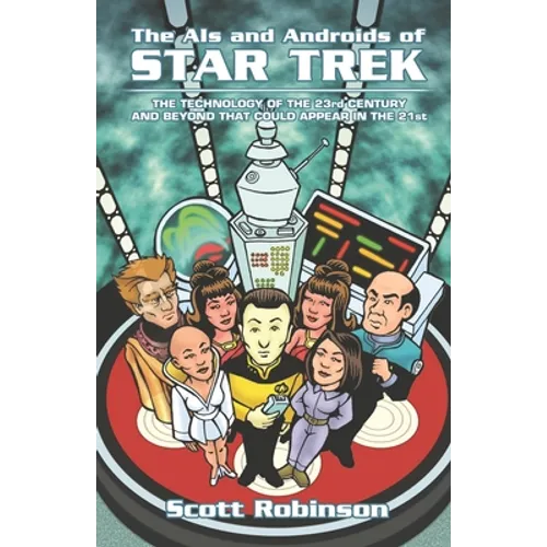 The AIs and Androids of Star Trek: The Technology of the 23rd Century and Beyond That Could Appear in the 21st - Paperback