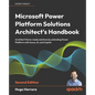 Microsoft Power Platform Solutions Architect's Handbook - Second Edition: Architect future-ready solutions by extending Power Platform with Azure, AI, - Paperback