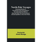 North-Pole Voyages; Embracing Sketches of the Important Facts and Incidents in the Latest American Efforts to Reach the North Pole, from the Second Gr - Paperback