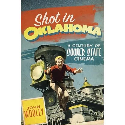Shot in Oklahoma: A Century of Sooner State Cinema Volume 7 - Paperback
