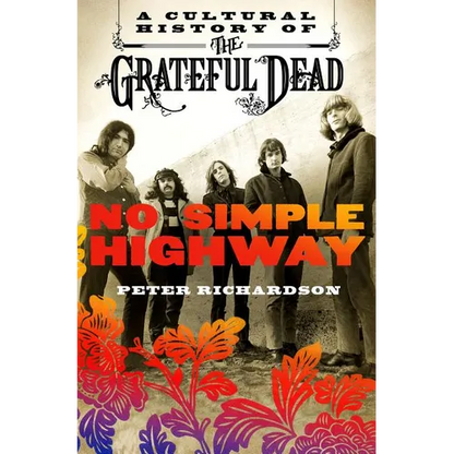 No Simple Highway: A Cultural History of the Grateful Dead - Paperback