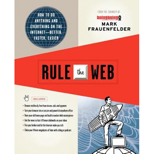 Rule the Web: How to Do Anything and Everything on the Internet--Better, Faster, Easier - Paperback