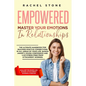 Empowered - Master Your Emotions In Relationships: The Ultimate Handbook For Building Positive Connections In All Areas Of Your Life. Banish Anxiety, - Paperback
