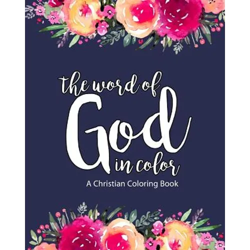 A Christian Coloring Book: The Word Of God In Color: Scripture Coloring Book for Adults & Teens (Bible Verse Coloring) To Help You Relax, Practic - Paperback