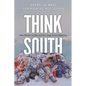 Think South: How We Got Six Men and Forty Dogs Across Antarctica - Hardcover