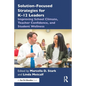 Solution-Focused Strategies for K-12 Leaders: Improving School Climate, Teacher Confidence, and Student Wellness - Paperback
