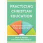 Practicing Christian Education: An Introduction for Ministry - Paperback
