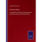 British Sea-Weeds: An Introduction to the Study of the Marine Algae of Great Britain, Ireland, and the Channel Islands - Paperback
