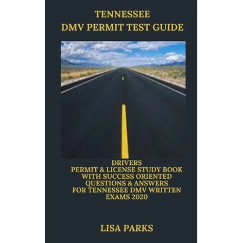 Tennessee DMV Permit Test Guide: Drivers Permit & License Study Book With Success Oriented Questions & Answers for Tennessee DMV written Exams 2020 - Paperback