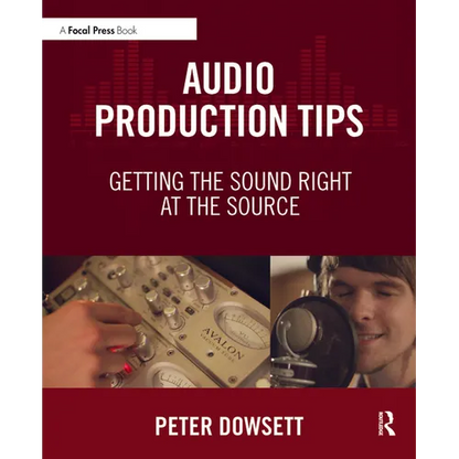 Audio Production Tips: Getting the Sound Right at the Source - Paperback