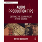Audio Production Tips: Getting the Sound Right at the Source - Paperback