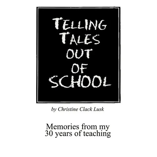Telling Tales Out of School: Memories from My 30 Years of Teaching...with Comments about What Was Right with Our Schools in the '50s, '60s and '70s - Paperback