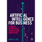 Artificial Intelligence for Business: Harness AI for Value, Growth and Innovation - Hardcover