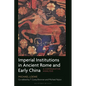Imperial Institutions in Ancient Rome and Early China: A Comparative Analysis - Hardcover