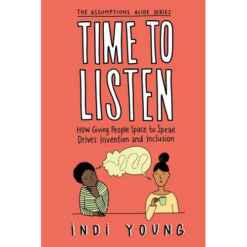 Time to Listen: How Giving People Space to Speak Drives Invention and Inclusion - Paperback