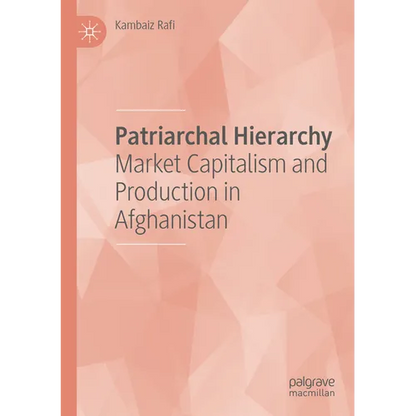Patriarchal Hierarchy: Market Capitalism and Production in Afghanistan - Paperback