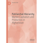 Patriarchal Hierarchy: Market Capitalism and Production in Afghanistan - Paperback